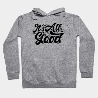 It's All Good Hoodie